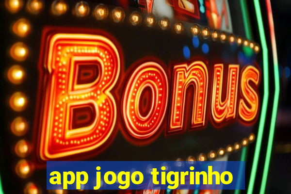 app jogo tigrinho