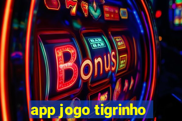 app jogo tigrinho