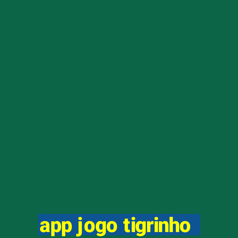 app jogo tigrinho