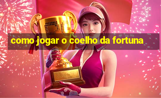 como jogar o coelho da fortuna