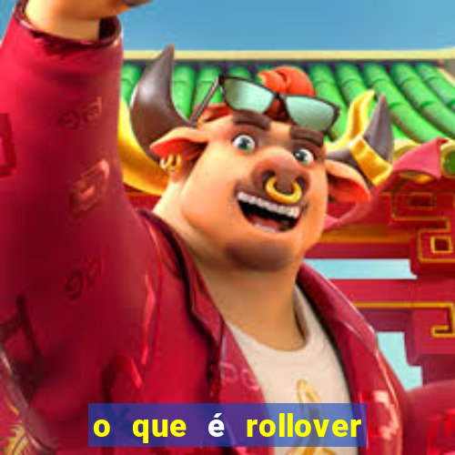 o que é rollover no jogo