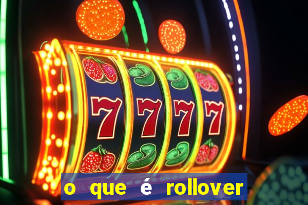 o que é rollover no jogo