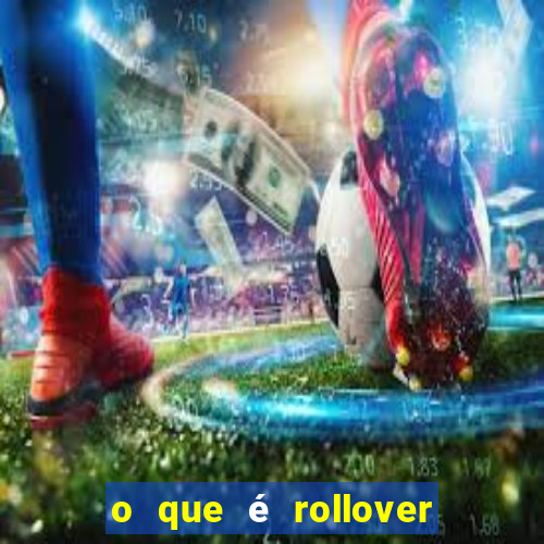 o que é rollover no jogo