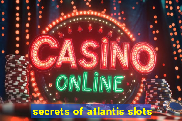 secrets of atlantis slots