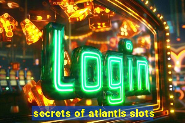 secrets of atlantis slots