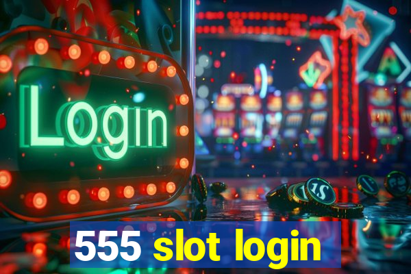 555 slot login