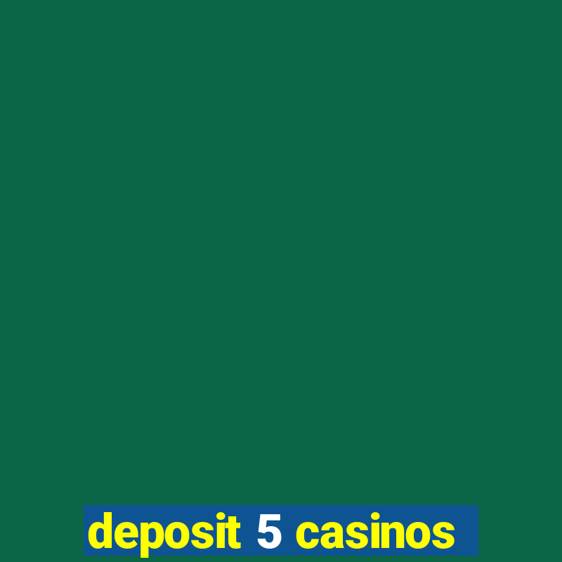 deposit 5 casinos