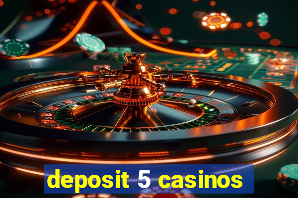 deposit 5 casinos