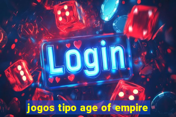 jogos tipo age of empire