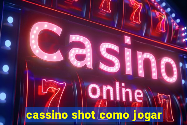 cassino shot como jogar