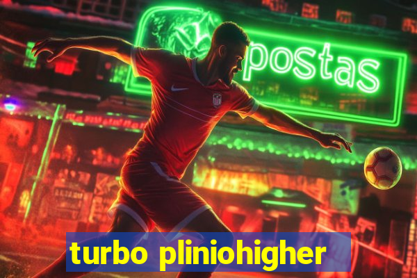 turbo pliniohigher