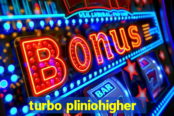 turbo pliniohigher