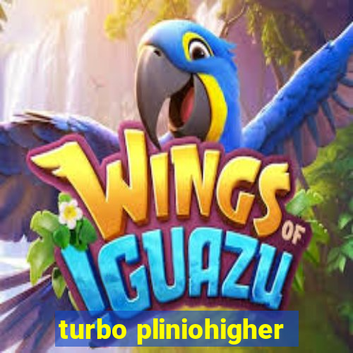 turbo pliniohigher