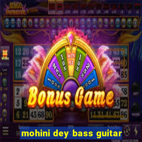 mohini dey bass guitar