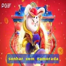 sonhar com namorada no jogo do bicho