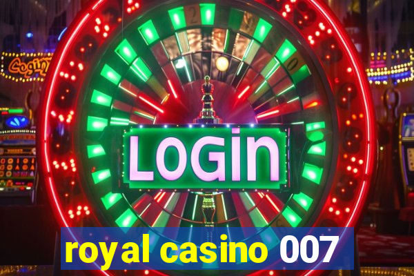 royal casino 007