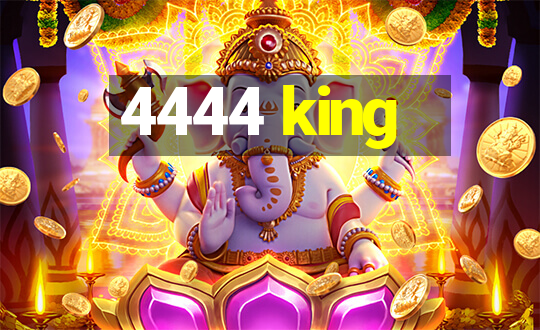 4444 king