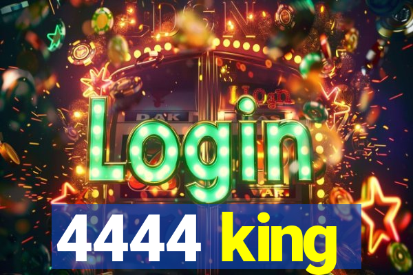 4444 king