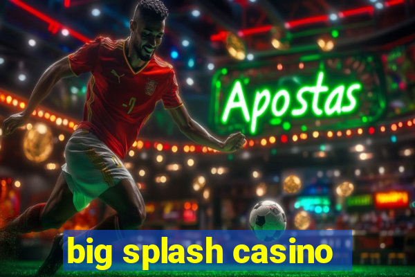 big splash casino