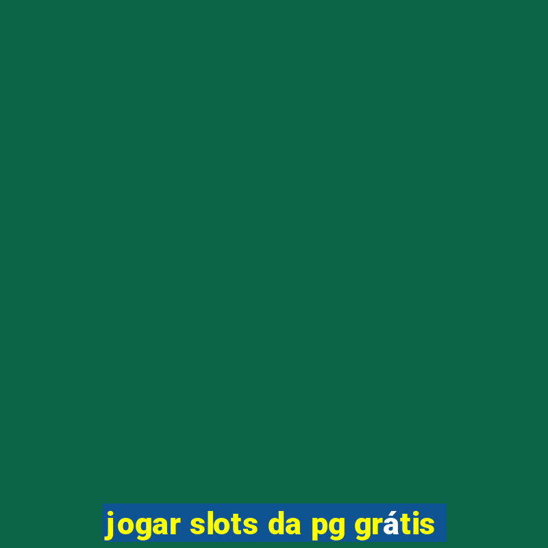 jogar slots da pg grátis