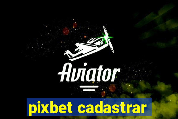 pixbet cadastrar