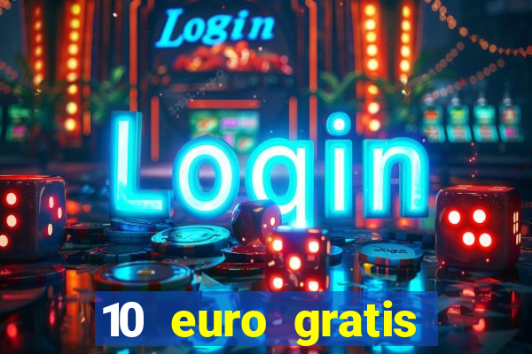 10 euro gratis casino echtgeld ohne einzahlung