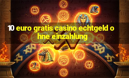 10 euro gratis casino echtgeld ohne einzahlung