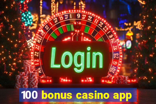 100 bonus casino app