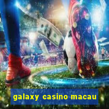 galaxy casino macau