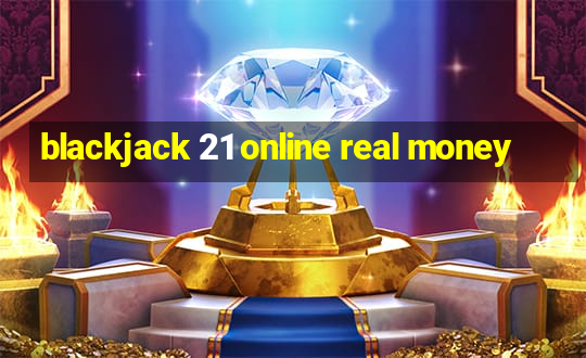 blackjack 21 online real money