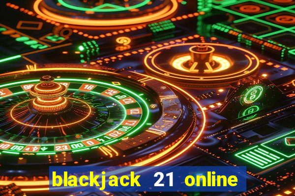 blackjack 21 online real money