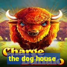 the dog house