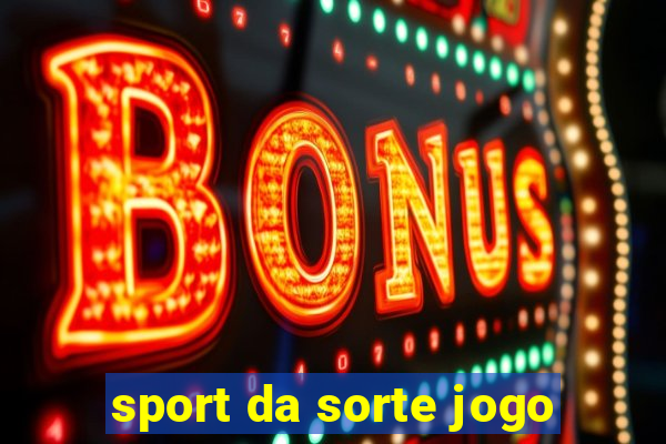 sport da sorte jogo