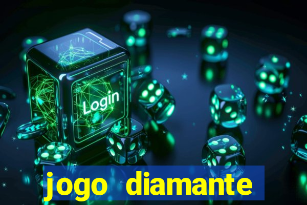 jogo diamante ganhar dinheiro