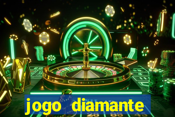 jogo diamante ganhar dinheiro