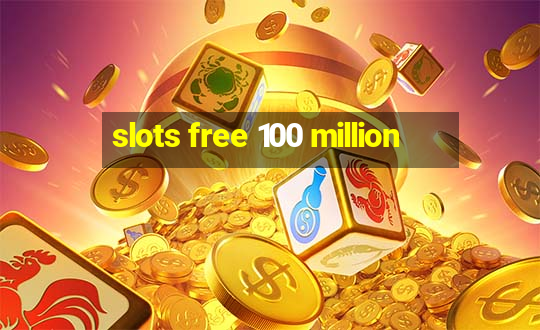 slots free 100 million