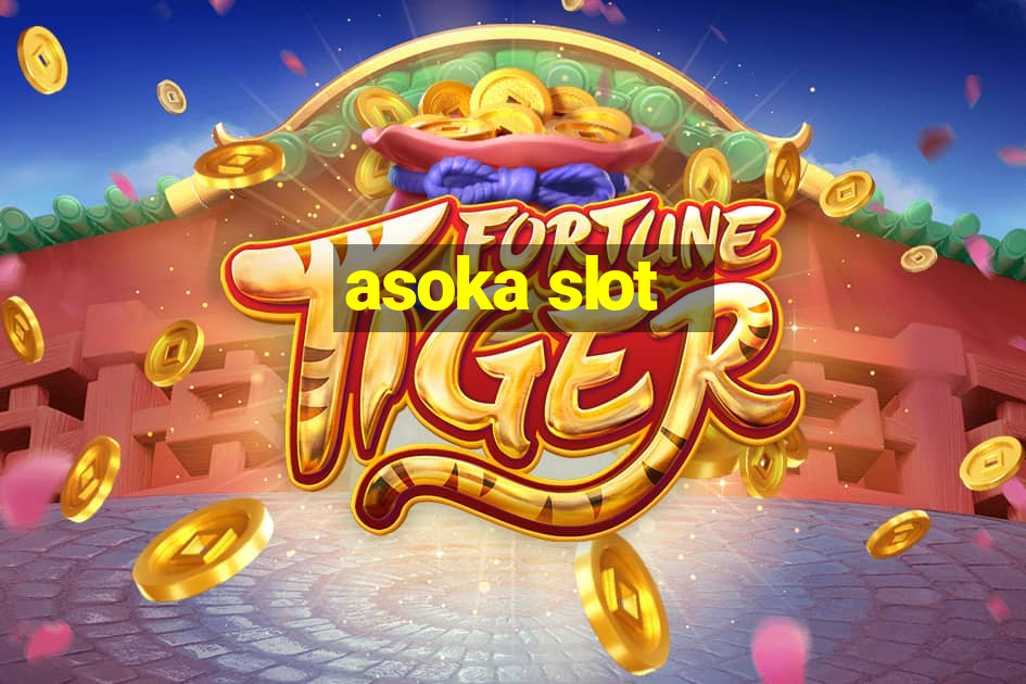 asoka slot