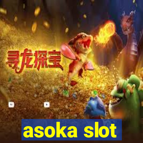 asoka slot