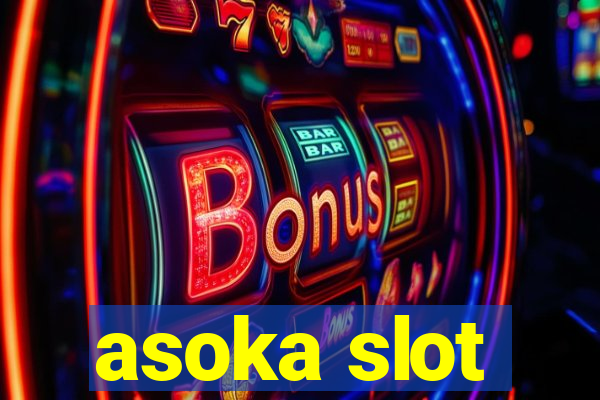 asoka slot