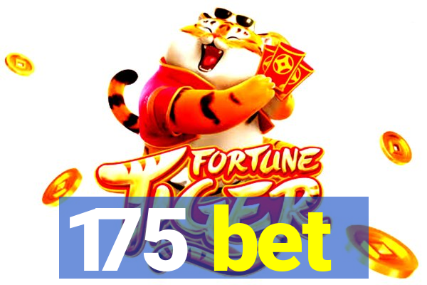 175 bet