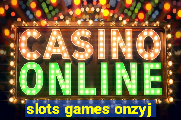 slots games onzyj