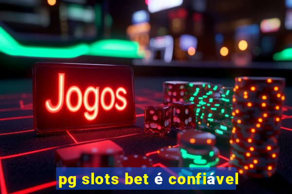 pg slots bet é confiável