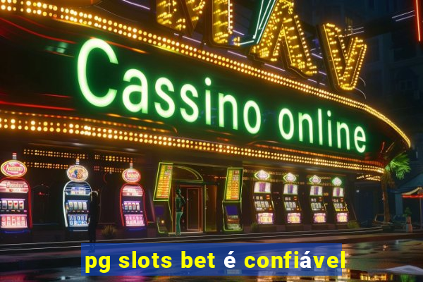 pg slots bet é confiável