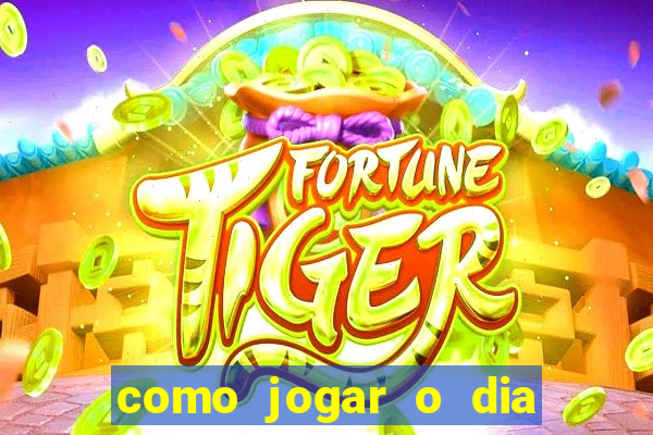 como jogar o dia de sorte