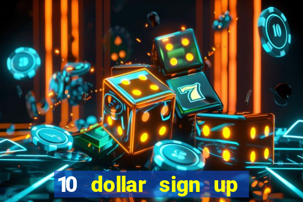 10 dollar sign up bonus casino