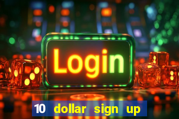 10 dollar sign up bonus casino