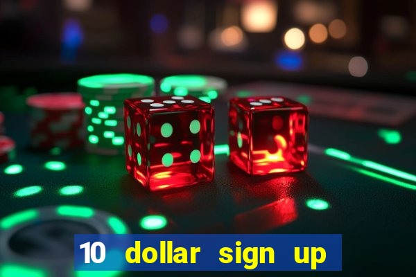 10 dollar sign up bonus casino