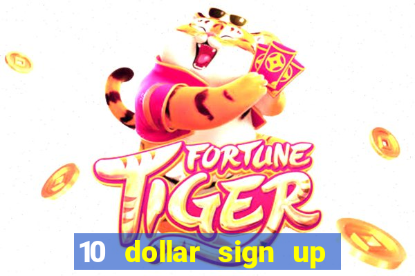 10 dollar sign up bonus casino