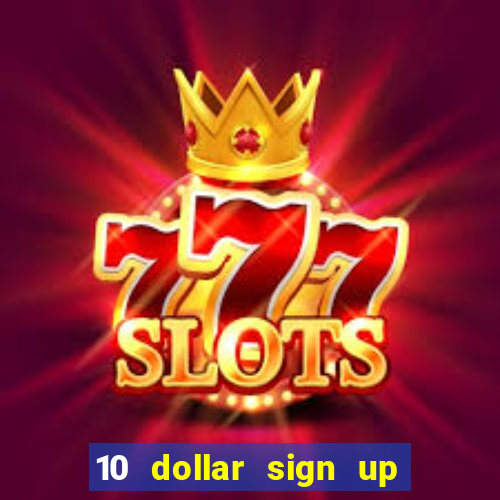 10 dollar sign up bonus casino