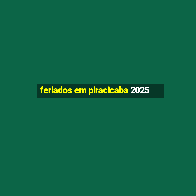 feriados em piracicaba 2025